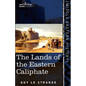 The Lands of the Eastern Caliphate: Mesopotamia, Persia, and Central Asia from the Moslem Conquest to the Time of Timur - Paperback