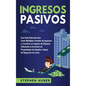 Ingresos pasivos: Una guía esencial para crear múltiples fuentes de ingresos y construir un imperio de riqueza utilizando la inversión e - Hardcover