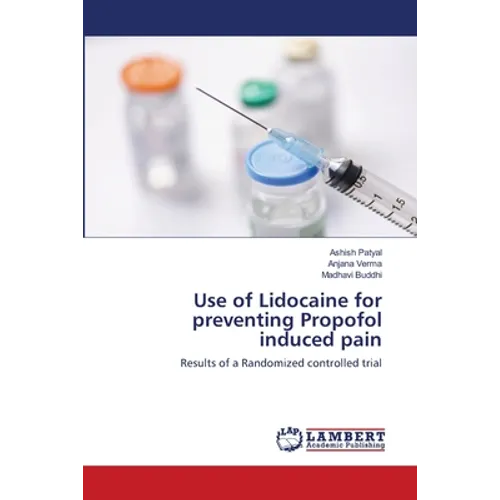 Use of Lidocaine for preventing Propofol induced pain - Paperback