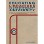 Educating Librarians in the Contemporary University: An Essay on iSchools and Emancipatory Resilience in Library and Information Science - Paperback