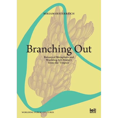 Branching Out: Botanical Metaphors and Worlding Art History from the 'Tropics' - Paperback