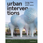 Urban Interventions: Design Ideas for the Public Space - Hardcover