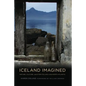 Iceland Imagined: Nature, Culture, and Storytelling in the North Atlantic - Paperback