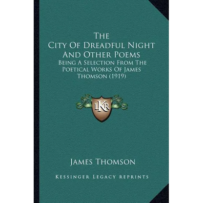 The City Of Dreadful Night And Other Poems: Being A Selection From The Poetical Works Of James Thomson (1919) - Paperback