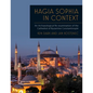 Hagia Sophia in Context: An Archaeological Re-Examination of the Cathedral of Byzantine Constantinople - Paperback