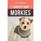 The Complete Guide to Morkies: Everything a new dog owner needs to know about the Maltese x Yorkie dog breed - Hardcover