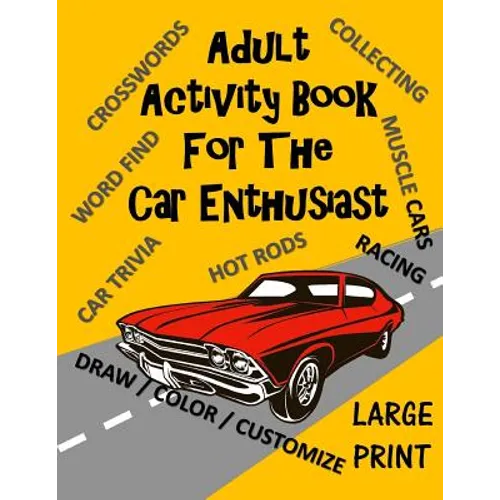 Adult Activity Book for the Car Enthusiast: Large Print Crosswords, Word Find, Car Trivia, Matching, Color and Customize and More - Paperback
