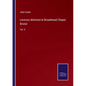 Lectures delivered at Broadmead Chapel, Bristol: Vol. II - Paperback