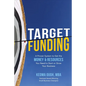 Target Funding: A Proven System to Get the Money and Resources You Need to Start or Grow Your Business - Hardcover