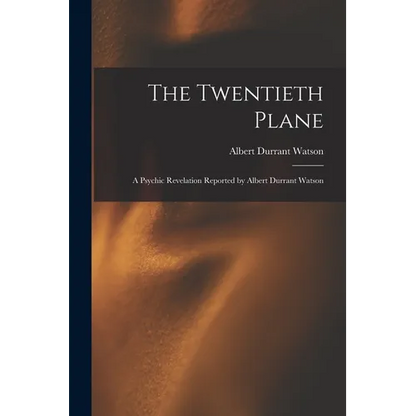 The Twentieth Plane: A Psychic Revelation Reported by Albert Durrant Watson - Paperback