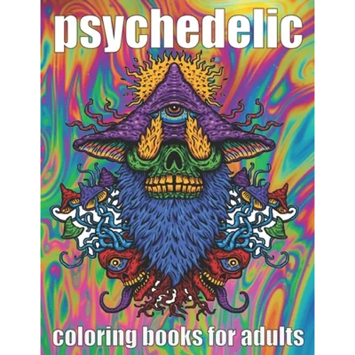 psychedelic Coloring Book for adult: A fun psychedelic coloring book for adults psychedelic to relieve stress a best stoner gifts - Paperback