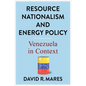 Resource Nationalism and Energy Policy: Venezuela in Context - Paperback