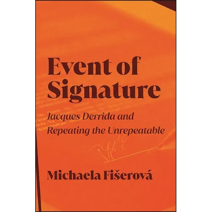 Event of Signature: Jacques Derrida and Repeating the Unrepeatable - Paperback