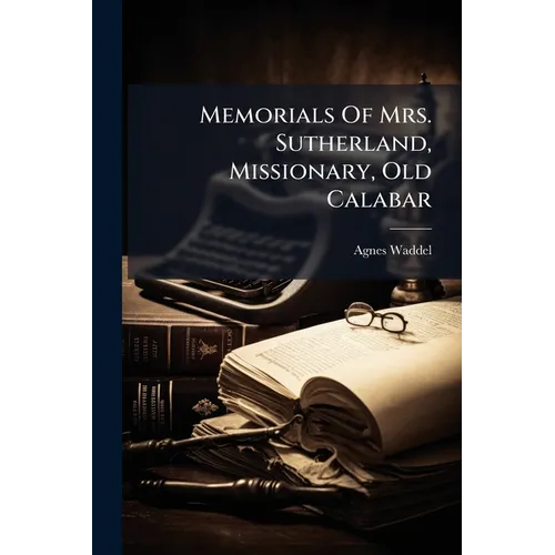 Memorials Of Mrs. Sutherland, Missionary, Old Calabar - Paperback