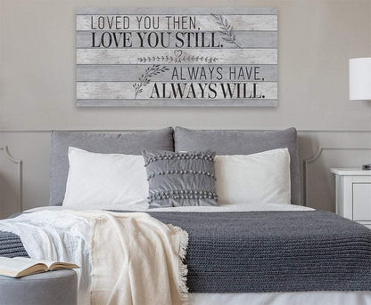 Loved You Then Love You Still - Canvas