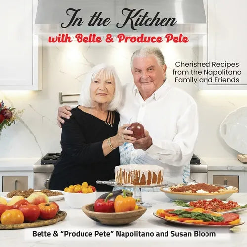 In the Kitchen with Bette & Produce Pete: A cookbook featuring treasured memories and beloved recipes from the Napolitano family and friends - Paperback
