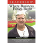 Leadership: Where Business Ethics Begin - Hardcover