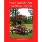 How I Built My Own Four-Wheel Bicycle: No welding or machine shop necessary - Paperback