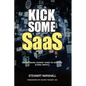 Kick Some SaaS: The software leaders' guide to creating global impact - Paperback