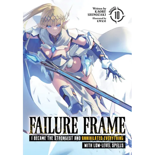 Failure Frame: I Became the Strongest and Annihilated Everything with Low-Level Spells (Light Novel) Vol. 10 - Paperback