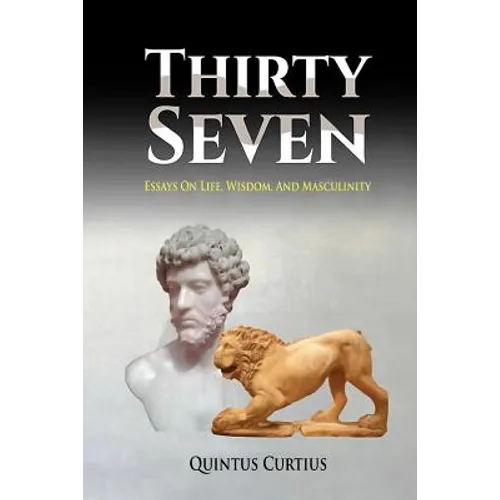 Thirty Seven: Essays On Life, Wisdom, And Masculinity - Paperback