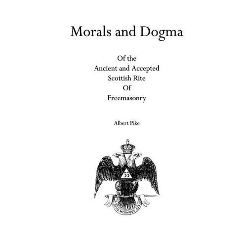 Morals and Dogma: Of the Ancient and Accepted Scottish Rite Of Freemasonry - Paperback