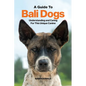 A Guide to Bali Dogs: Understanding and Caring For This Unique Canine - Paperback