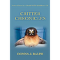Critter Chronicles: Stories of Critters in a Colorado Wildlife Rehabilitator's Life - Paperback