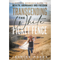 Transcending the White Picket Fence: A Modern Woman's Guide to Wealth, Abundance and Freedom - Hardcover
