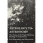 Astrology to Astronomy - The Study of the Night Sky from Ptolemy to Copernicus - With Biographies and Illustrations - Paperback