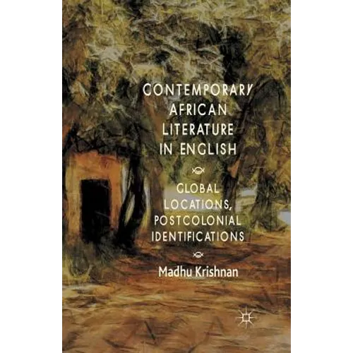 Contemporary African Literature in English: Global Locations, Postcolonial Identifications - Paperback