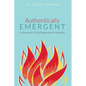 Authentically Emergent: In Search of a Truly Progressive Christianity - Hardcover
