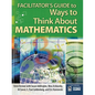 Facilitator's Guide to Ways to Think about Mathematics - Paperback