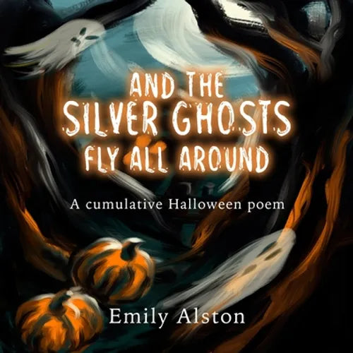 And The Silver Ghosts Fly All Around: A cumulative Halloween poem Based on the kids' folk song And the green grass grows all around - Paperback