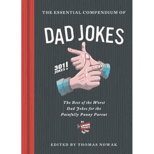 Essential Compendium of Dad Jokes: The Best of the Worst Dad Jokes for the Painfully Punny Parent - 301 Jokes! - Hardcover
