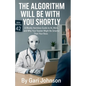 The Algorithm Will Be With You Shortly - Paperback