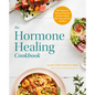 The Hormone Healing Cookbook: 80+ Recipes to Balance Hormones and Treat Fatigue, Brain Fog, Insomnia, and More - Paperback