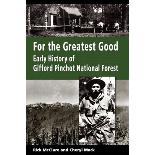 For the Greatest Good: Early History of Gifford Pinchot National Forest - Paperback