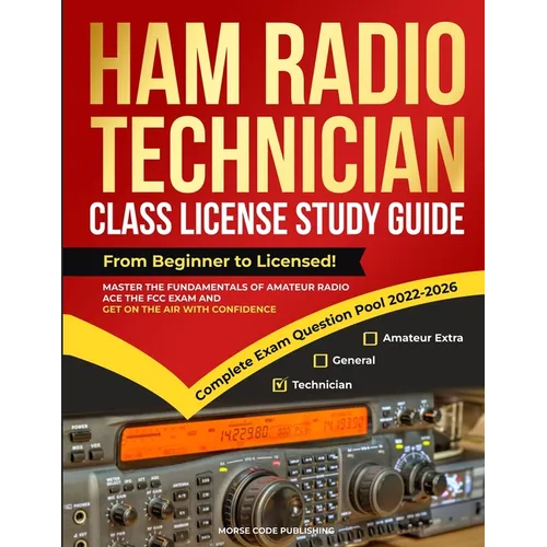 Ham Radio Technician Class License Study Guide: From Beginner to Licensed! Master the Fundamentals of Amateur Radio, Ace the FCC Exam and Get on the A - Paperback