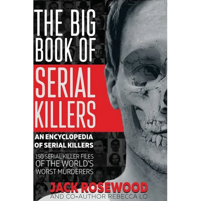 The Big Book of Serial Killers: 150 Serial Killer Files of the World's Worst Murderers - Hardcover
