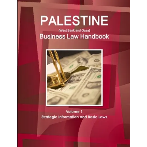 Palestine (West Bank and Gaza) Business Law Handbook Volume 1 Strategic Information and Basic Laws - Paperback