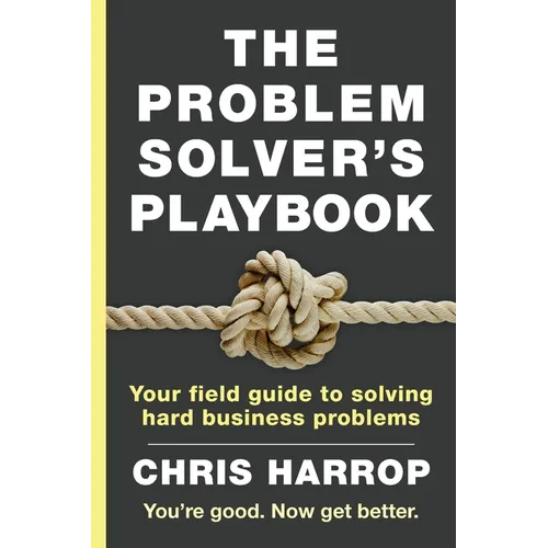 The Problem Solver's Playbook: Your Field Guide to Solving Hard Business Problems - Paperback
