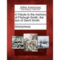 A Tribute to the Memory of Fitzhugh Smith, the Son of Gerrit Smith. - Paperback