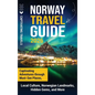 Norway Travel Guide: Captivating Adventures through Must-See Places, Local Culture, Norwegian Landmarks, Hidden Gems, and More - Hardcover