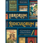 Librorum Ridiculorum: A Compendium of Bizarre Books - Hardcover