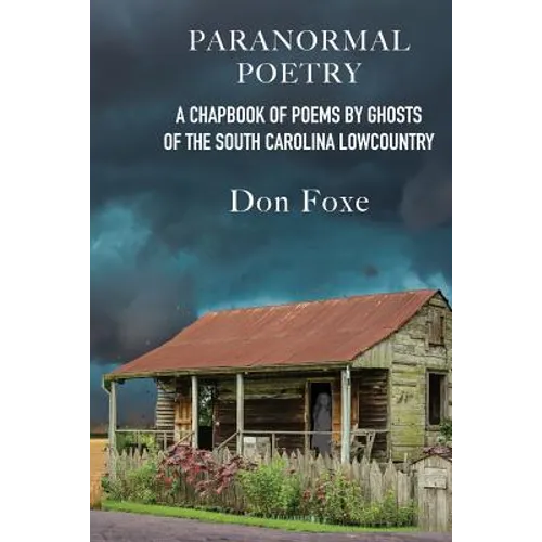 Paranormal Poetry: A Chapbook Of Poems By Ghosts Of The South Carolina Lowcountry - Paperback