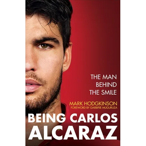 Being Carlos Alcaraz: The Man Behind the Smile - Hardcover