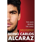 Being Carlos Alcaraz: The Man Behind the Smile - Hardcover