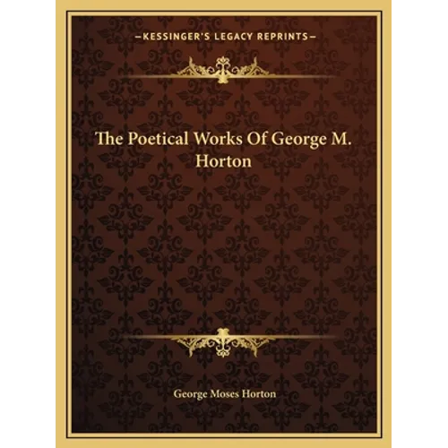 The Poetical Works Of George M. Horton - Paperback