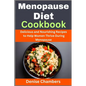 Menopause Diet Cookbook: Delicious and Nourishing Recipes to Help Women Thrive During Menopause - Paperback